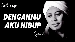 opick denganmu aku hidup lirik lagu