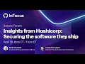 Insights from Hashicorp Securing the software they ship GitHub InFocus