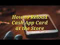 How to Reload Cash App Card At The Store