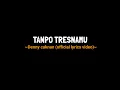 Download Lagu TANPO TRESNAMU Denny caknan (official lyrics video) saiki aku dewe neng kene.