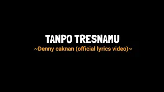 Download TANPO TRESNAMU Denny caknan (official lyrics video) saiki aku dewe neng kene. MP3