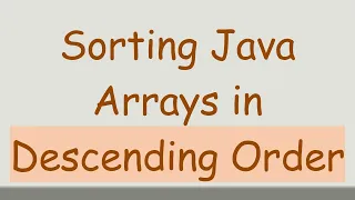 Sorting Java Arrays in Descending Order
