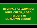 DevOps SysAdmins nrpe check - load results in unknown error 3 Solutions
