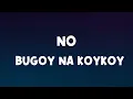 Download Lagu No - Bugoy na Koykoy [Lyrics]