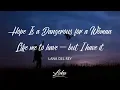 Lana Del Rey - hope is a dangerous thing for a woman like me to have - but i have it (Lyrics)