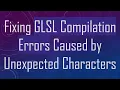 Fixing GLSL Compilation Errors Caused by Unexpected Characters
