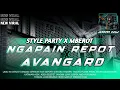 Download Lagu DJ NGAPAIN REPOT X AVANGARD STYLE PARTY X MBEROT NEW FYP TIKTOK FROM SAM HY PRODUCTION
