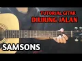 Download Lagu Tutorial SAMSONS - DIUJUNG JALAN (CHORD ASLI)