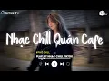 Download Lagu Nhạc Chill Quán Cafe - Những Ca Khúc Lofi Nhẹ Nhàng Hay Nhất Dành Cho Quán Cafe - Nhạc Lofi 2025