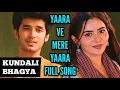 Download Lagu Yaara Ve Mere Yaara | Full Song (Ep 1504) Kundali Bhagya