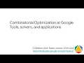 Combinatorial Optimization at Google tools solvers and applications