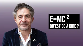 E = mc²   QU'EST-CE À DIRE ? | ÉTIENNE KLEIN