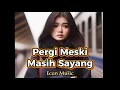 Download Lagu LAGU SEDIH - PERGI MESKI MASIH SAYANG – Ecan Music