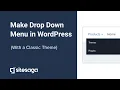 How to Make a Drop Down Menu in WordPress With a Classic Theme