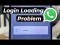 How to Fix WhatsApp Login Loading Problem Whatsapp Stuck on Loading Screen