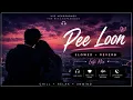 Pee Loon ❤️ | Lofi Mix | Slowed + Reverb | Late Night Vibes 🎧🌙