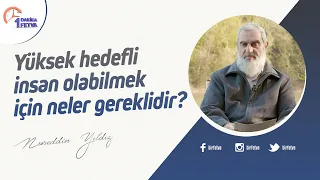Yüksek hedefli insan olabilmek için neler gereklidir?