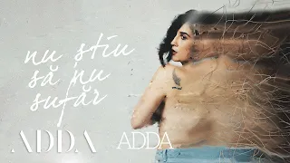 ADDA - Nu Stiu Sa Nu Sufar | Audio
