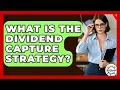 What Is The Dividend Capture Strategy - Get Retirement Help
