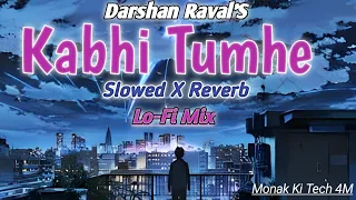 kabhi tumhe ft darshan raval slowed reverb lofi mix lofi remix song lofi song slowed reverb