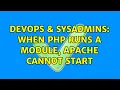 DevOps SysAdmins When PHP runs a module Apache cannot start