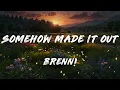Brenn! - Somehow Made It Out (Lyrics)