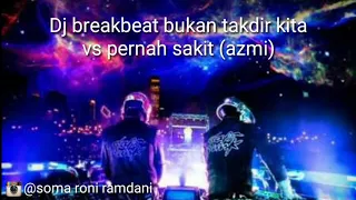Download Dj breakbeat  bukan takdir kita vs pernah sakit (azmi) MP3
