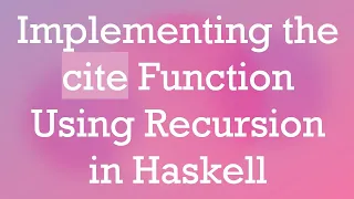 Implementing the cite Function Using Recursion in Haskell