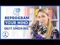 How to Reprogram Your Mind to Quit Smoking