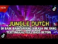 Download Lagu JUNGLE DUTCH DJ BAIK BAIK SAYANG X RASA INI YANG TERTINGGAL FULL BASS BETON