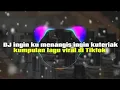 Lagu DJ ingin ku menangis ingin ku teriak kumpulan lagu viral di Tiktok fullbas terbaru