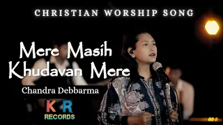 mere masih khudavand mere official hindi worship song chandra debbarma kr records