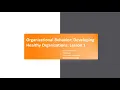 Organizational Behavior Developing Healthy Organizations Lesson 1