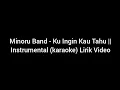 Download Lagu Minoru Band - Ku Ingin Kau Tahu || Instrumental (karaoke) Lirik Video