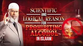 Scientific and Logical Reasons for Prohibiting Alcohol in Islam - Dr Zakir Naik