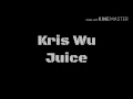 Download Lagu Kris Wu  Juice (lyrics)