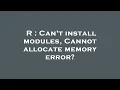 R Can t install modules Cannot allocate memory error