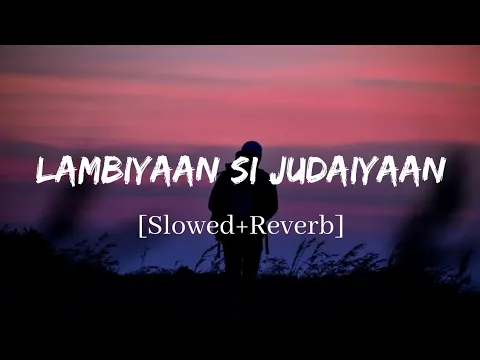 Download MP3 Lambiyaan Si Judaiyaan - Arijit Singh Song | Slowed and Reverb Lofi Mix