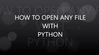 HOW TO OPEN ANY FILE WITH PYTHON PYTHON TUTORIAL