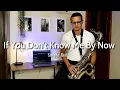 Download Lagu If You Don't Know Me By Now - Simply Red ( Sax Cover )