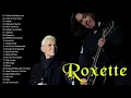 Download Lagu Roxette - Roxette Greatest Hits Full Album - The Best Of Roxette