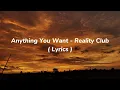 Lagu Anything You Want - Reality Club ( Lirik )