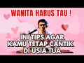 Download Lagu TIPS AGAR TETAP CANTIK DI USIA TUA
