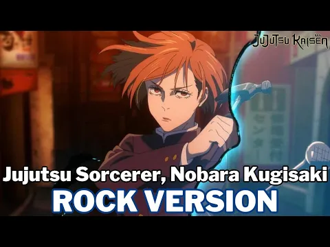 Download MP3 Jujutsu Sorcerer, Nobara Kugisaki - Rock Version