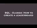SQL Django How to create a leaderboard