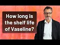 How long is the shelf life of Vaseline