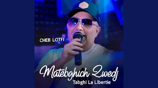 Matebghich Zwedj Tabghi La Libertie  Matebghich Zwedj Tabghi La Libertie