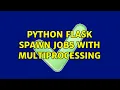 python flask spawn jobs with multiprocessing
