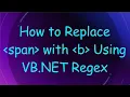 How to Replace span with b Using VB NET Regex