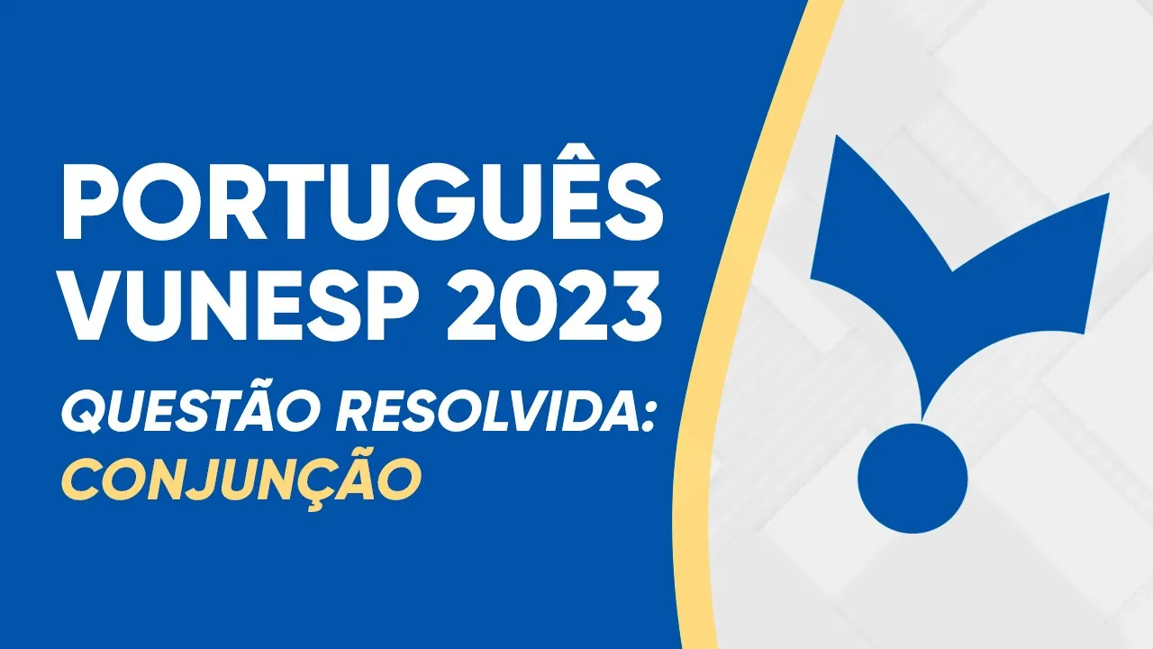 PORTUGUÊS VUNESP 2023 - CONJUNÇÃO